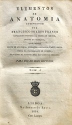 ELEMENTOS DE ANATOMIA.  Compostos por... Cavalleiro professo na Ordem de Christo, Doutor em Medicina, Lente de Anatomia, Operaçoens Cirurgicas e Arte Obstetricia na Universidade de Coimbra, Socio Livre da Academia Real das Sciencias de Lisboa. Para uso de seus ouvintes. Tomo I (e II).